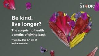 Be kind, live longer? The surprising health benefits of giving back