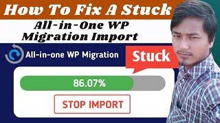 All-in-One WP Migration Import Stuck Solved