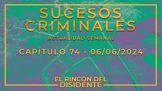 El Rincón del Disidente | Sucesos Criminales (Actualidad Capítulo 74 - 06/06/2024)