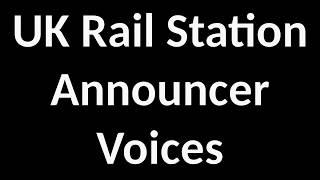 UK Railway Station Announcer Voices