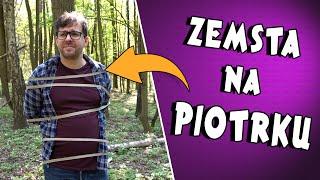 ZEMSTA NA PIOTRKU! CO ON ZNOWU WYMYŚLIŁ?