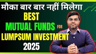 Best Mutual Funds For Lumpsum Investment in 2025