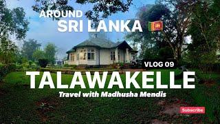 AROUND SRI LANKA | TALAWAKELLE | WALAHA BUNGALOW | Travel with Madhusha Mendis | Vlog 09