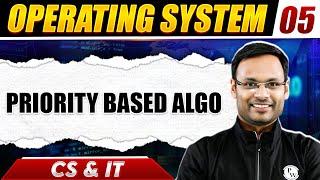 Operating System 05 | Priority Based Algo | CS & IT