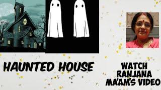 HAUNTED HOUSE  FOR LINE WISE EXPLANATION--WATCH  RANJANA MA'AM'S VIDEO