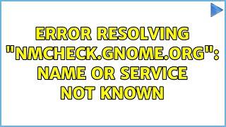 Error resolving "nmcheck.gnome.org": Name or service not known