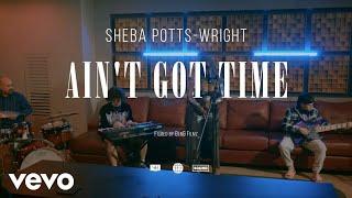 Sheba Potts-Wright - Ain't Got Time