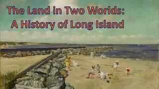 The Land in Two Worlds: A History of Long Island