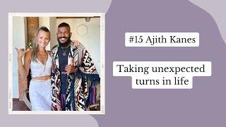 Taking unexpected turns in life — Ajith Kanes