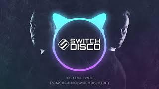 KX5 X ERIC PRYDZ - ESCAPE X PJANOO (SWITCH DISCO EDIT)