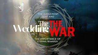 The Wedding and The War: The Judgement Seat & The Importance of Eternal Rewards