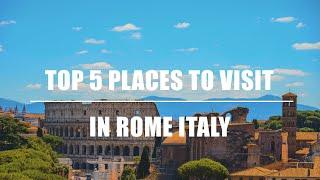 TOP 5 PLACES TO VISIT IN ROME ITALY | TRAVEL GUIDE