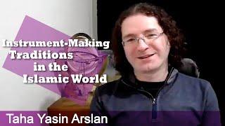 Taha Yasin Arslan - Instrument-Making Traditions in the Islamic World