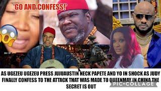 GO AND CONFESS AS UGEZEU UGEZEU PRESS JUJUAUSTIN NECK PAPETE AND YO IN SHOCK AS JUDY FINALLY CONFESS