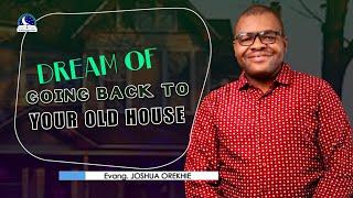 Dream of Going Back to your Old House - Meaning from Evangelist Joshua