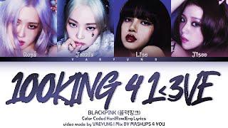 BLACKPINK LOOKING 4 LOVE Lyrics (블랙핑크 LOOKING 4 LOVE) Mix BY @mfy