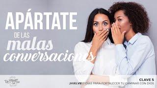 ¡Vuelve! Clave 5. Apártate de las malas conversaciones