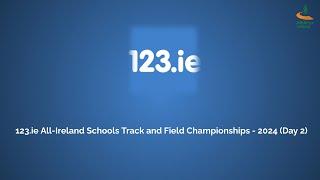 WATCH | 123.ie All-Ireland Schools Track and Field Championships - 2024 (Day 2)