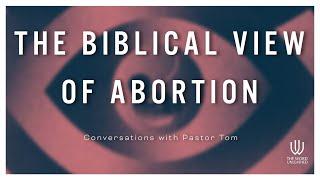 The Biblical View of Abortion: God's Heart for Life in the Womb | Full Conversation with Pastor Tom