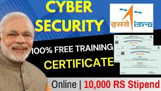 Govt Cyber Security Online Free Training With Certificate & Internship | Anyone | ISRO Stipend 10k