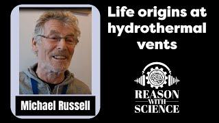 Life origins at hydrothermal vents | Michael Russell | Reason with Science | Geology | Chemistry