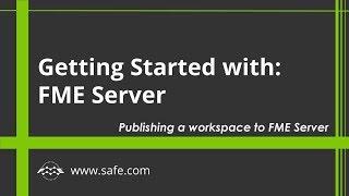 Getting Started with FME Server 2019: Publishing a Workspace to FME Server