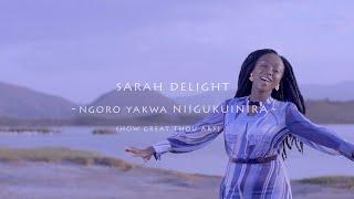 Sarah Delight - Ngoro Yakwa Niigukuinira [How Great Thou Art]