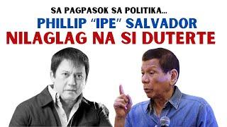 SA PAGTAKBO  SA POLITIKA... PHILLIP "IPE" SALVADOR NILAGLAG NA SI DUTERTE