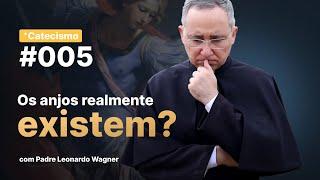 Os anjos realmente existem? | Catecismo #005