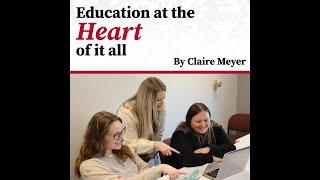 Education at the Heart of it All- By Claire Meyer