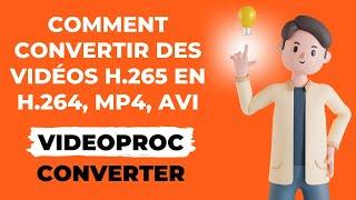 Convertisseur HEVC / H.265: Comment convertir des vidéos H.265 en H.264, MP4, AVI