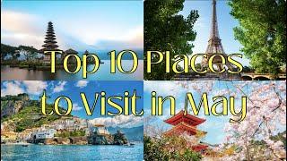 Top 10 Places to Visit in May | Factoidzs