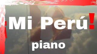 Tengo el orgullo de ser peruano y soy feliz (Mi Perú) - Music of Peru Piano