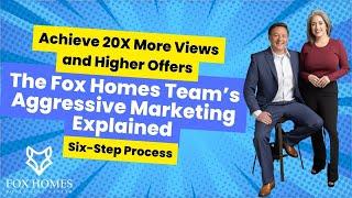 Achieve 20X More Views and Higher Offers: The Fox Homes Team’s Aggressive Marketing Explained