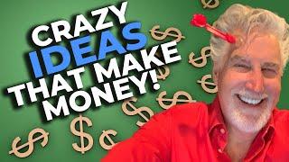 Crazy Ideas That Make Money!