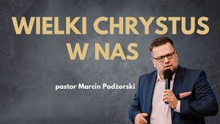 WIELKI CHRYSTUS W NAS | ps Marcin Podżorski | Nabożeństwo niedzielne 17.11.2024