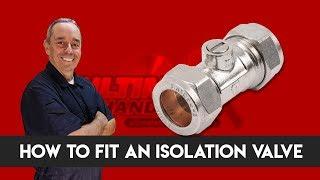 How to fit an isolation valve 