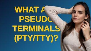 Unix: What are pseudo terminals (pty/tty)?