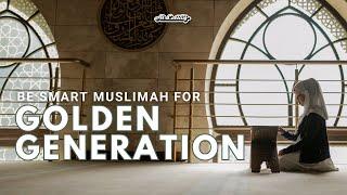 Be a Smart Muslimah for Golden Generation - Teh Nasywa