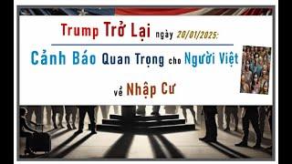 Trump 01/2025: Người Việt Cần BIẾT về Chính Sách DI TRÚ, Du Lịch, Bảo Lãnh, vv.,