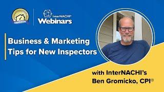 "Business & Marketing Tips for New Inspectors" with InterNACHI's Ben Gromicko. August, 2024