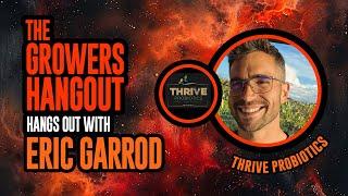 The Ultimate Growers Hangout: Thrive Probiotics