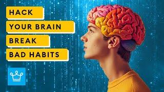 15 Ways to Hack Your Brain to Break Bad Habits