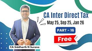 CA Inter Direct Tax ABSOLUTELY FREE | May 25 Sep 25 Jan 26 Hinglish Part 16 | CA Siddharth N Surana