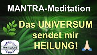 Mantra-Meditation "Das Universum sendet mir Heilung!"
