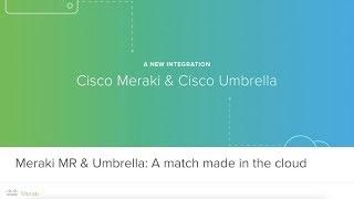 Meraki & Umbrella: A match made in the cloud