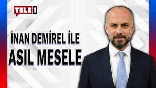 İnan Demirel ile Asıl Mesele (12 TEMMUZ 2024)