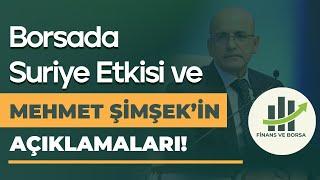 BORSADAKİ SURİYE ETKİSİ VE MEHMET ŞİMŞEK'İN ÖNEMLİ AÇIKLAMALARI!