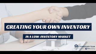 Creating Your Own Inventory In a Low Inventory Market - Steve de Laveaga