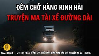 Truyện ma tài xế đường dài: Vị khách bí ẩn và đêm chở hàng kinh hoàng #chuyenma